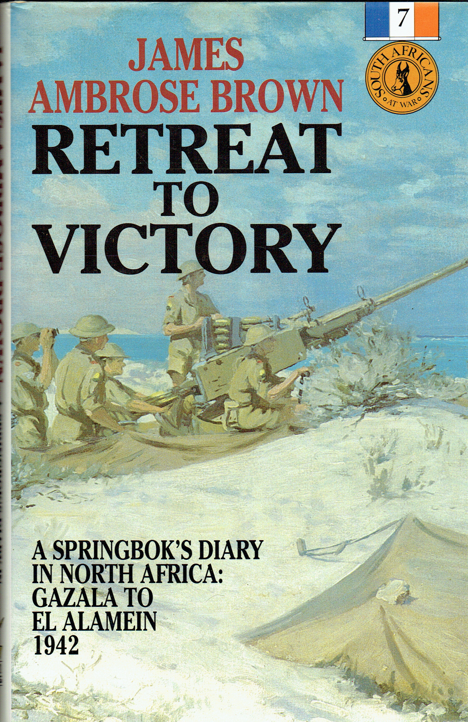 RETREAT TO VICTORY : A SPRINGBOK'S DIARY IN NORTH AFRICA: GAZALA TO EL ALAMEIN 1942 (SIGNED COPY)