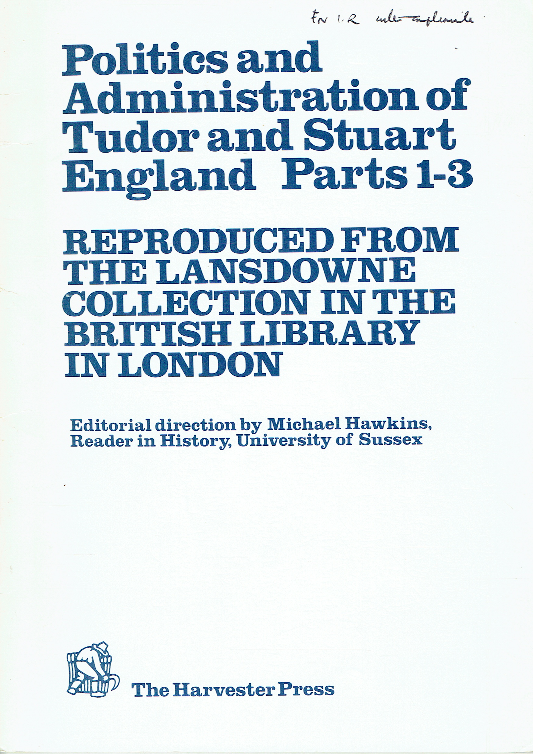 POLITICS AND ADMINISTRATION OF TUDOR AND STUART ENGLAND, PARTS 1-3 : REPRODUCED FROM THE LANSDOWNE COLLECTION IN THE BRITISH LIBRARY IN LONDON
