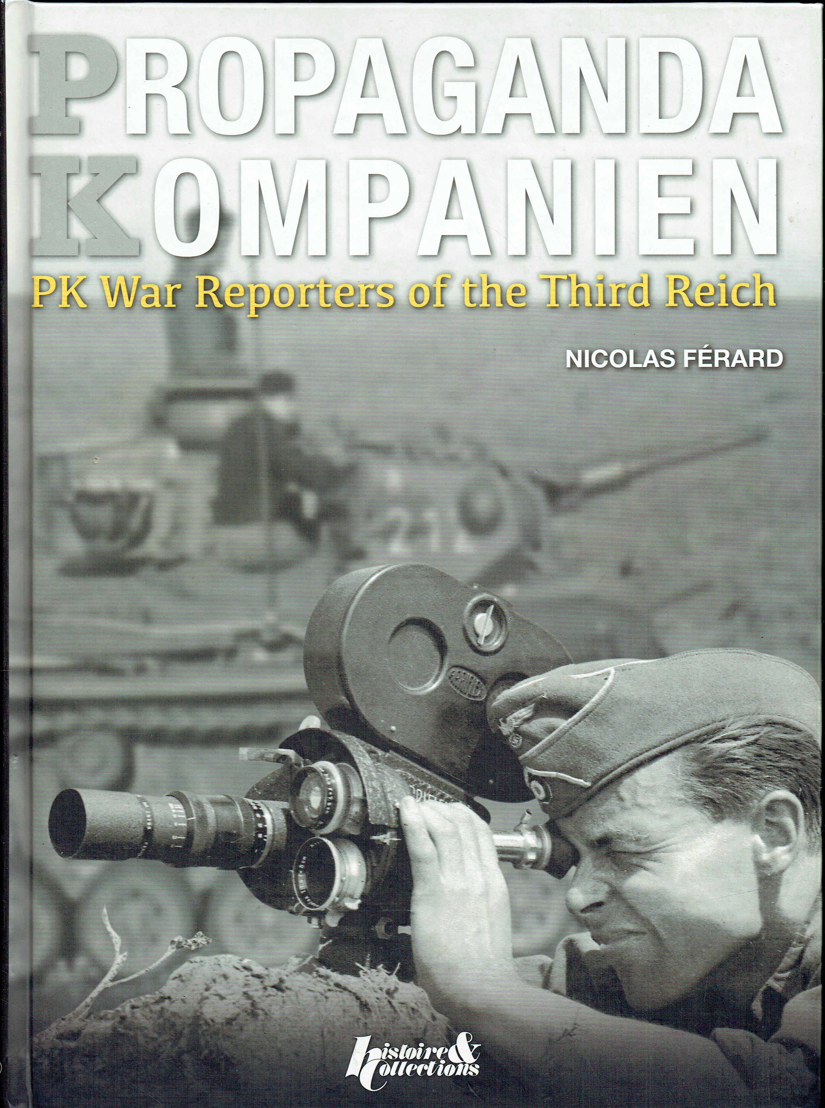 PROPAGANDA KOMPANIEN : PK WAR REPORTERS OF THE THIRD REICH