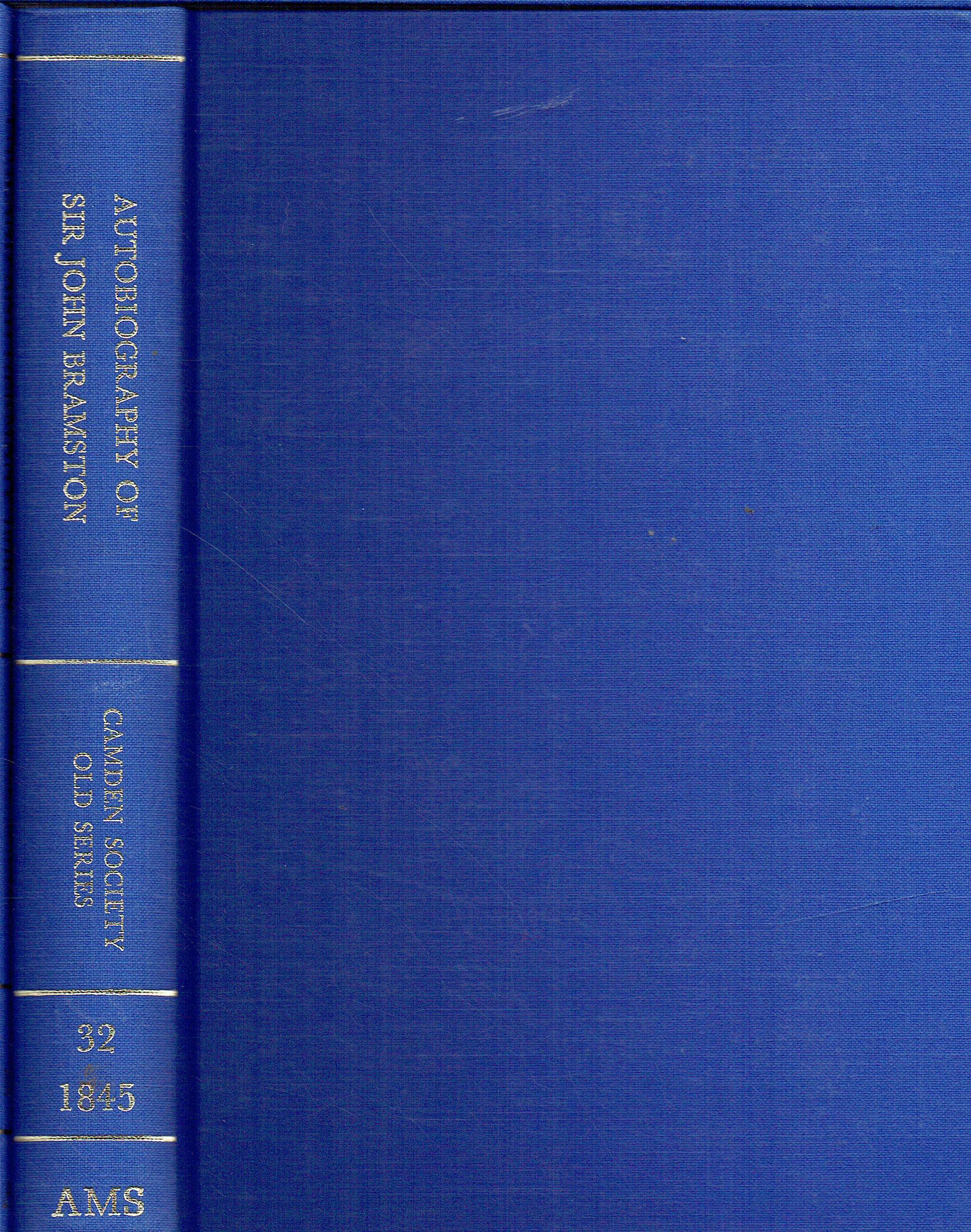 THE AUTOBIOGRAPHY OF SIR JOHN BRAMSTON K.B., OF SCREENS, IN THE HUNDRED OF CHELMSFORD