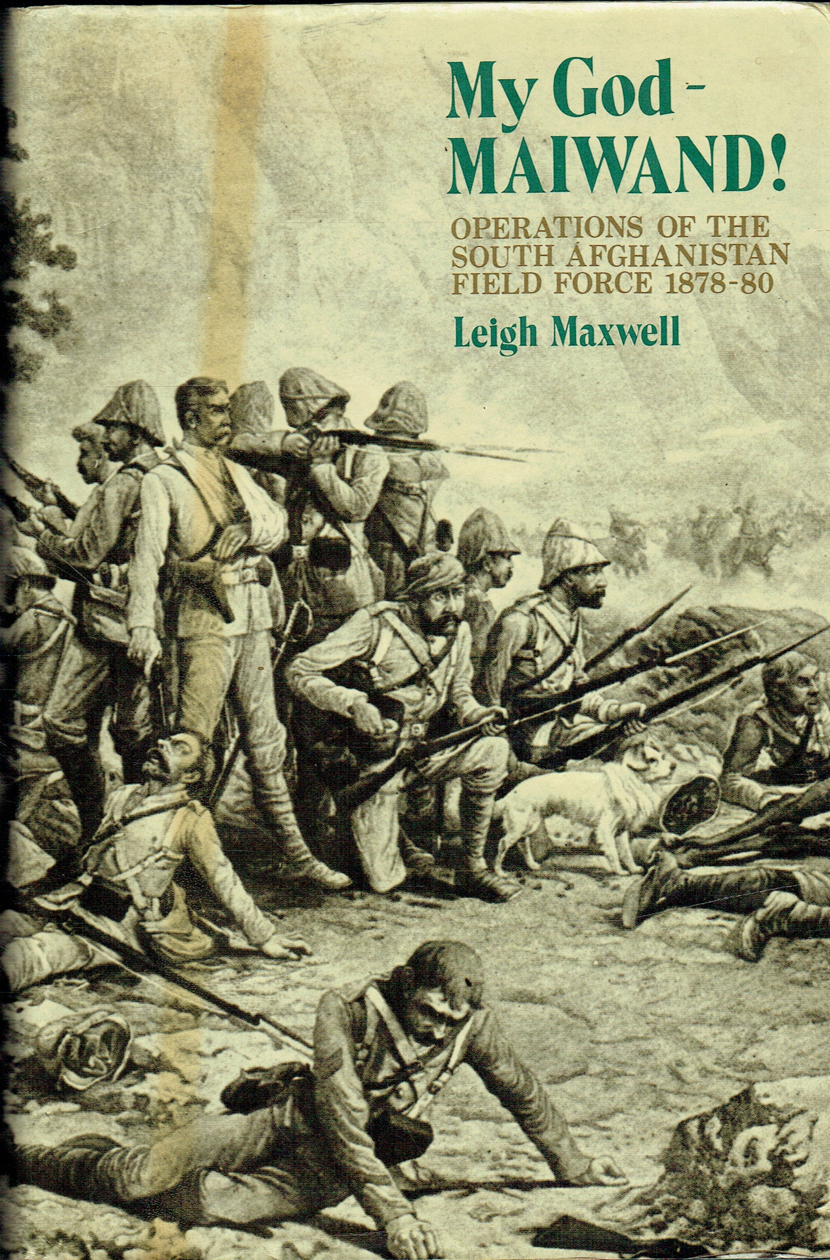 MY GOD - MAIWAND! OPERATIONS OF THE SOUTH AFGHANISTAN FIELD FORCE 1878-80 (SIGNED COPY)