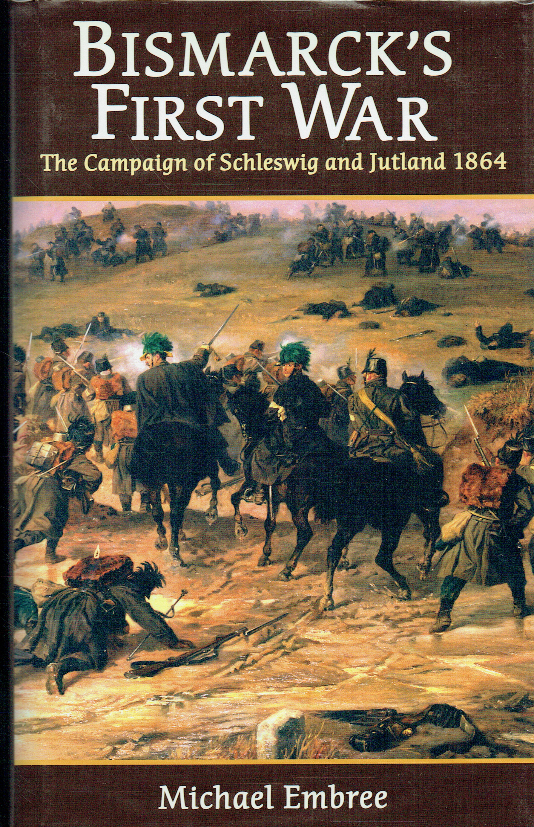 BISMARCK'S FIRST WAR : THE CAMPAIGN OF SCHLESWIG AND JUTLAND 1864