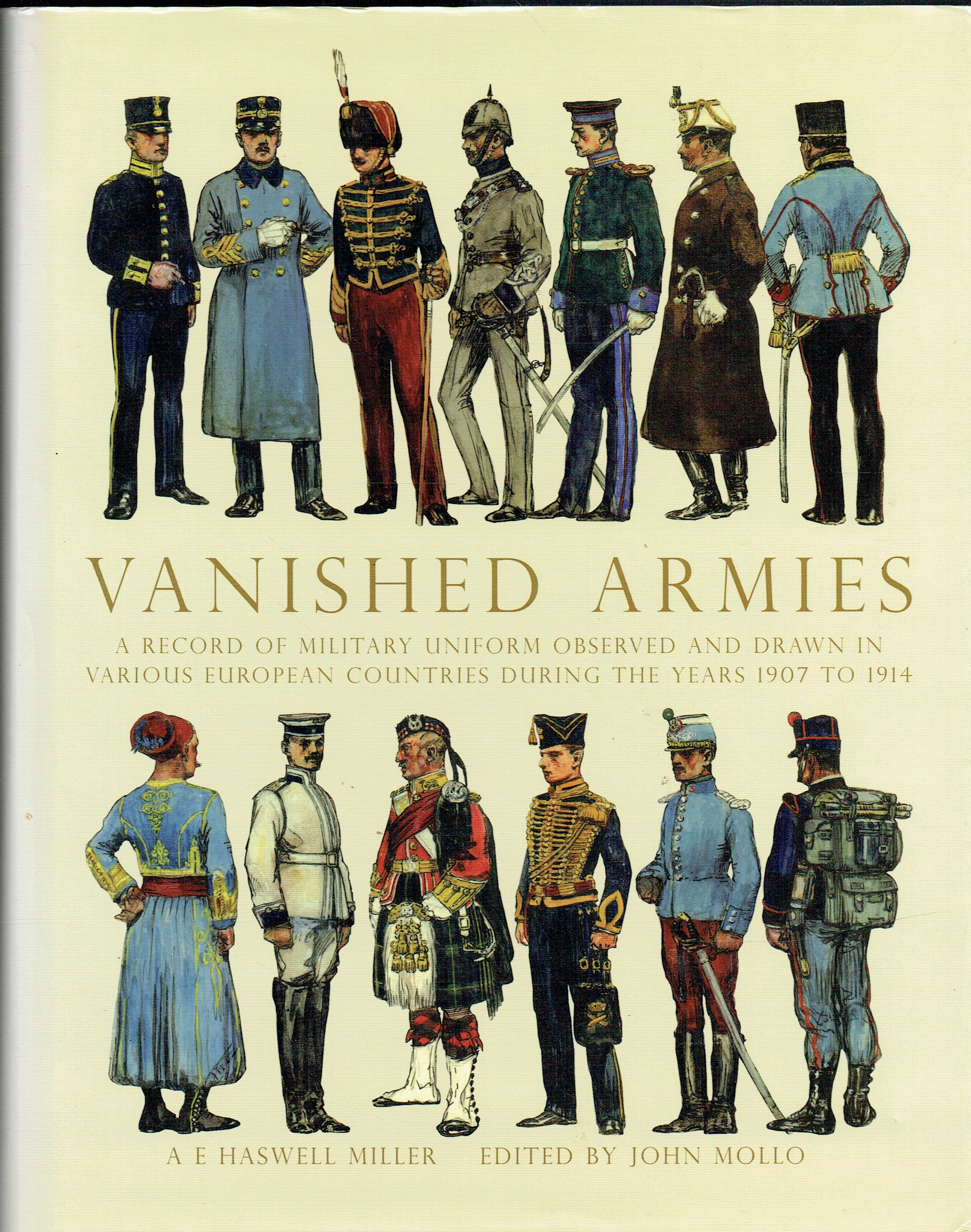 VANISHED ARMIES : A RECORD OF MILITARY UNIFORM OBSERVED AND DRAWN IN VARIOUS EUROPEAN COUNTRIES DURING THE YEARS 1907 TO 1914