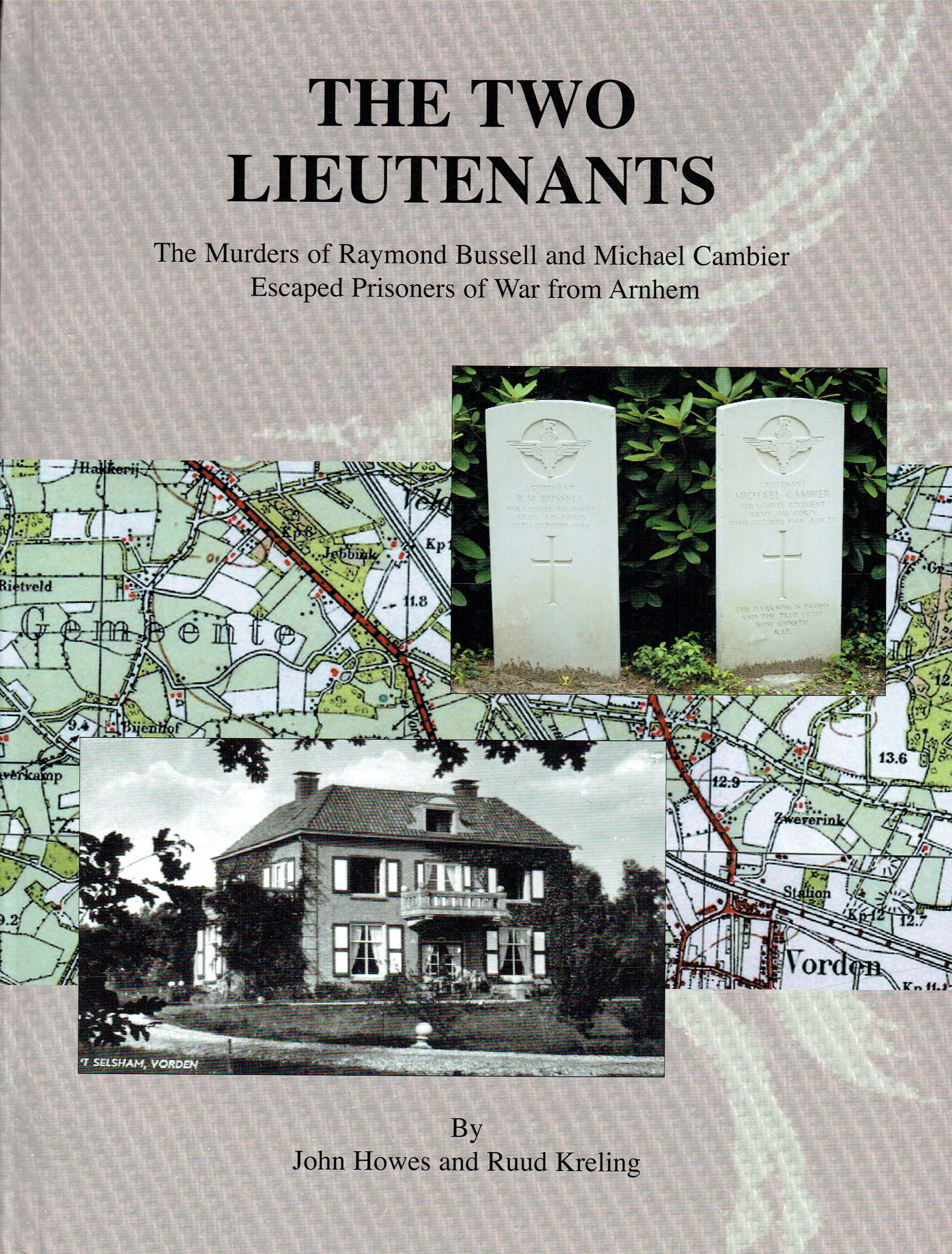 THE TWO LIEUTENANTS : THE MURDERS OF RAYMOND BUSSELL AND MICHAEL CAMBIER, ESCAPED PRISONERS OF WAR FROM ARNHEM AT VORDEN, 2 OCTOBER 1944 (SIGNED COPY)
