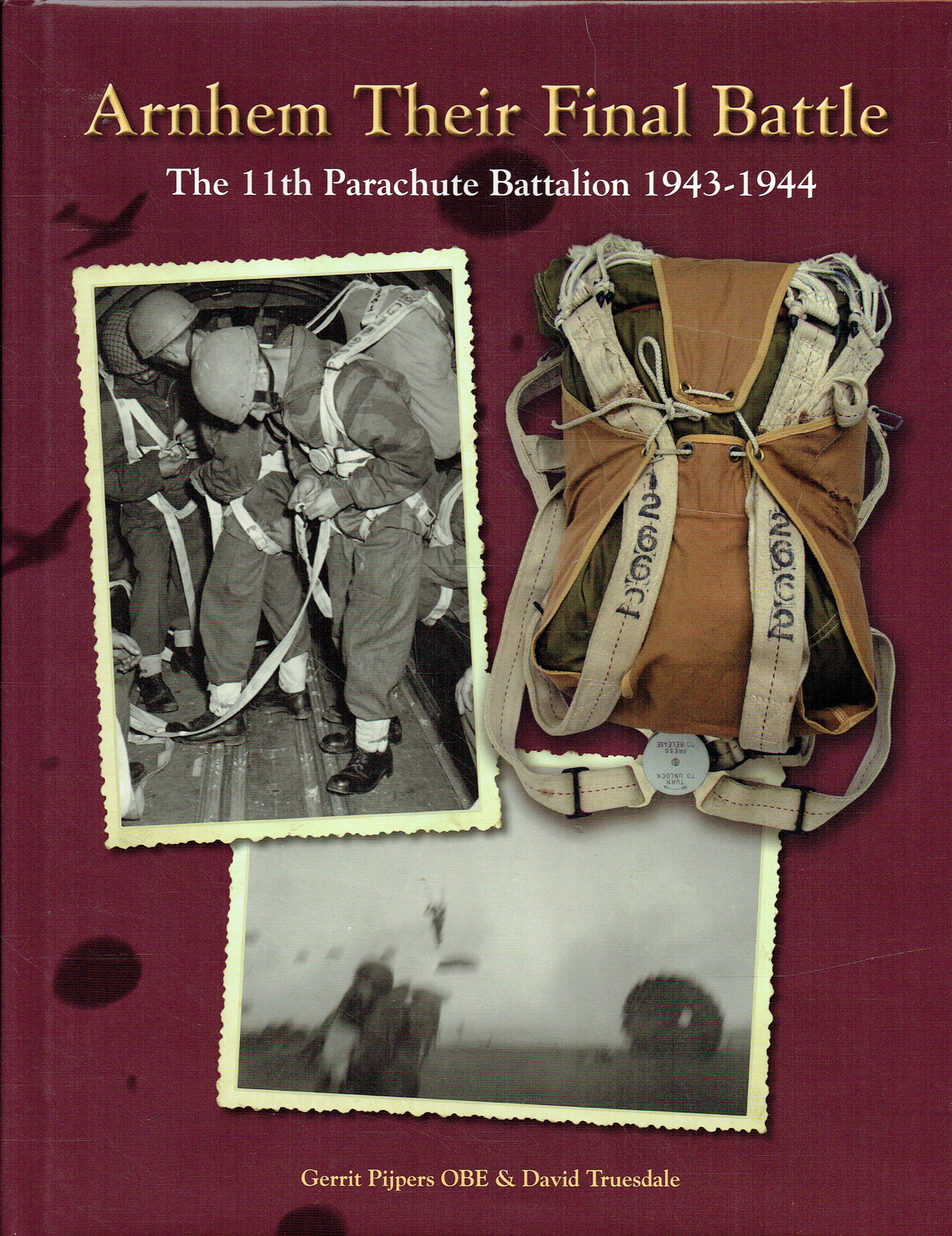 ARNHEM THEIR FINAL BATTLE : THE 11TH PARACHUTE BATTALION 1943-1944 (SIGNED BY GERRIT PIJPERS)