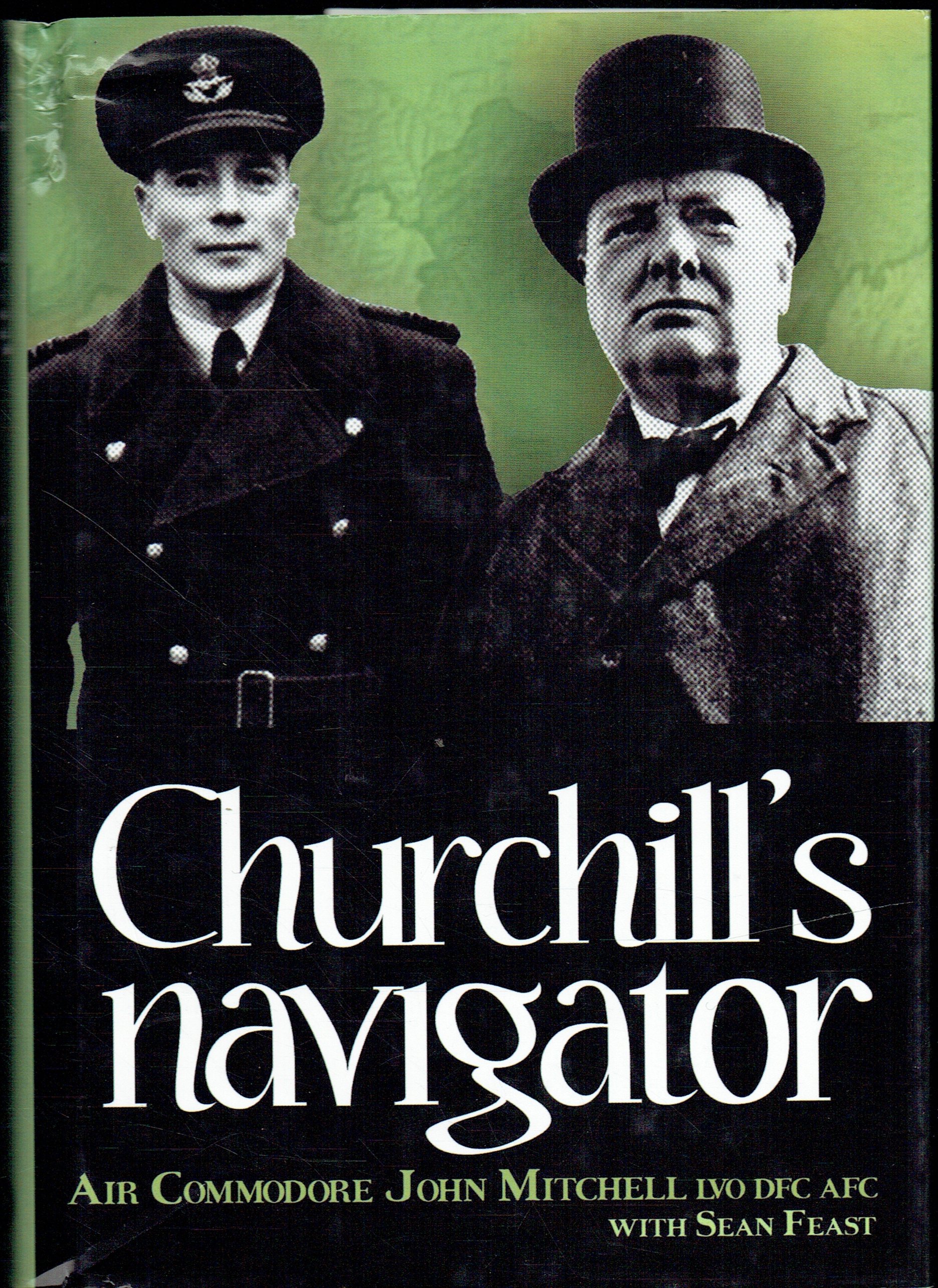 CHURCHILL'S NAVIGATOR : AIR COMMODORE JOHN MITCHELL LVO, DFC, AFC (INCLUDES SIGNED NOTE FROM THE AUTHOR)