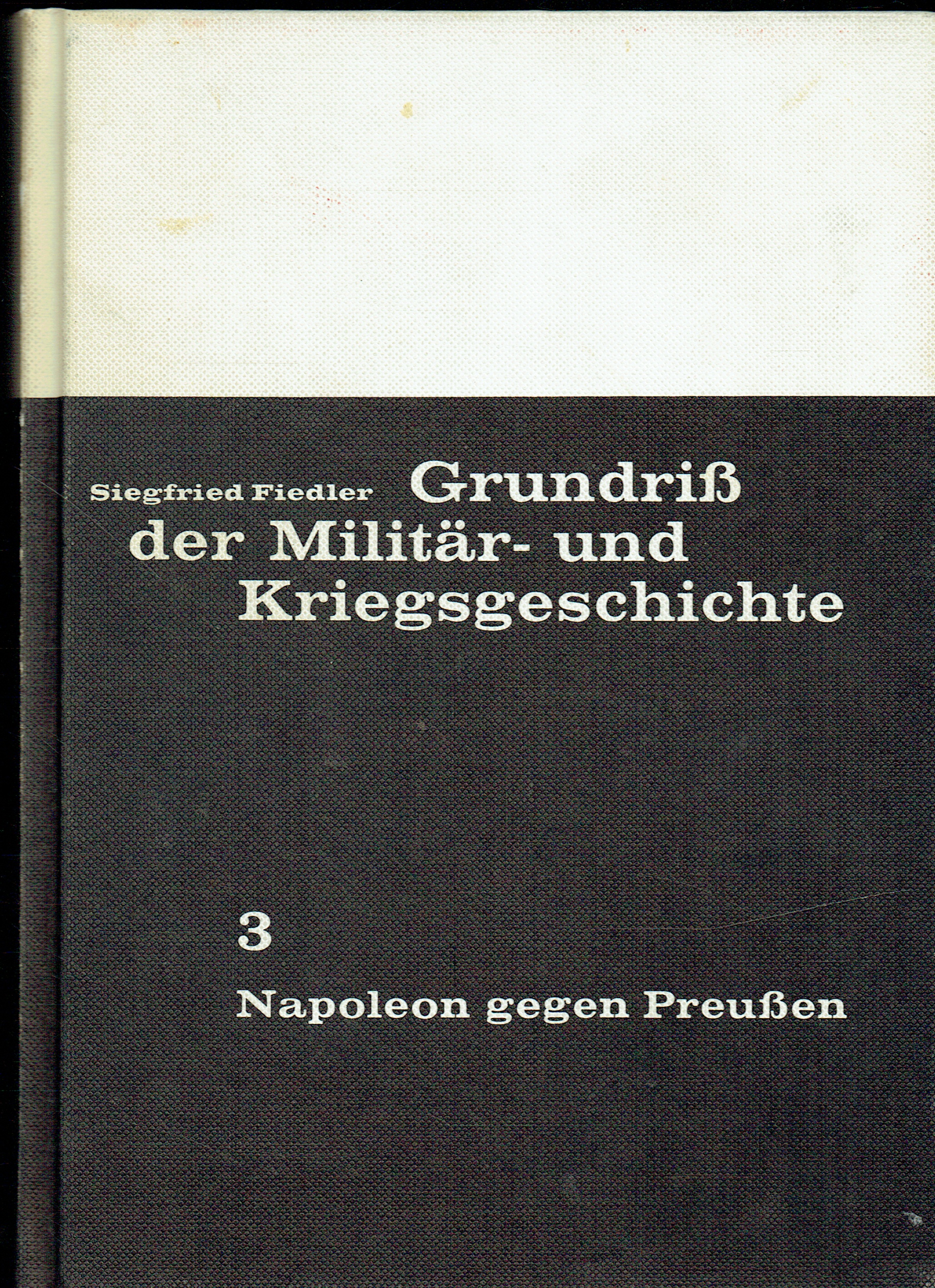 GRUNDRISS DER MILITAR- UND KRIEGSGESCHICHTE BD. 3 : NAPOLEON GEGEN PREUSSEN (GERMAN TEXT)