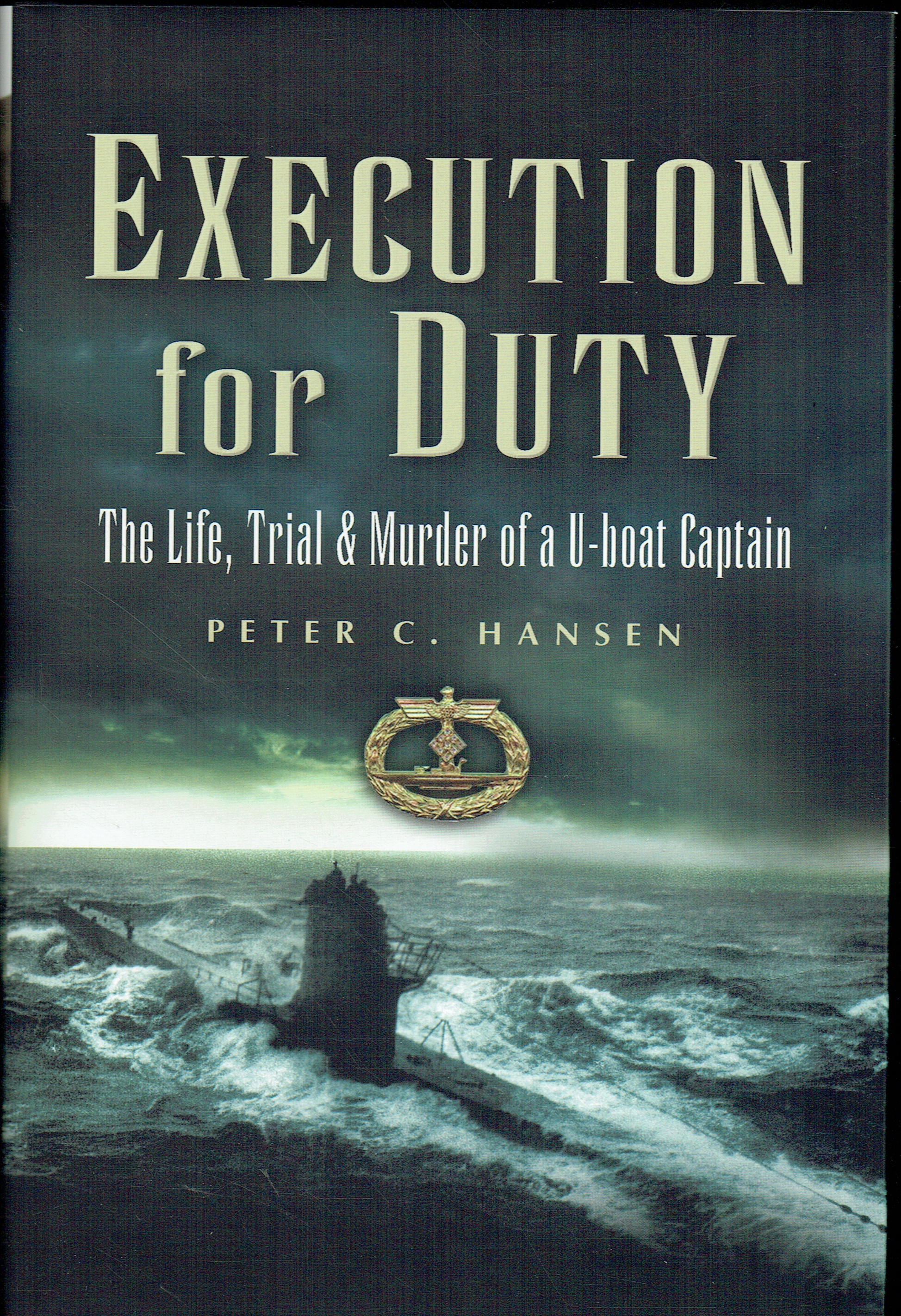 EXECUTION FOR DUTY : THE LIFE, TRIAL AND MURDER OF A U-BOAT CAPTAIN