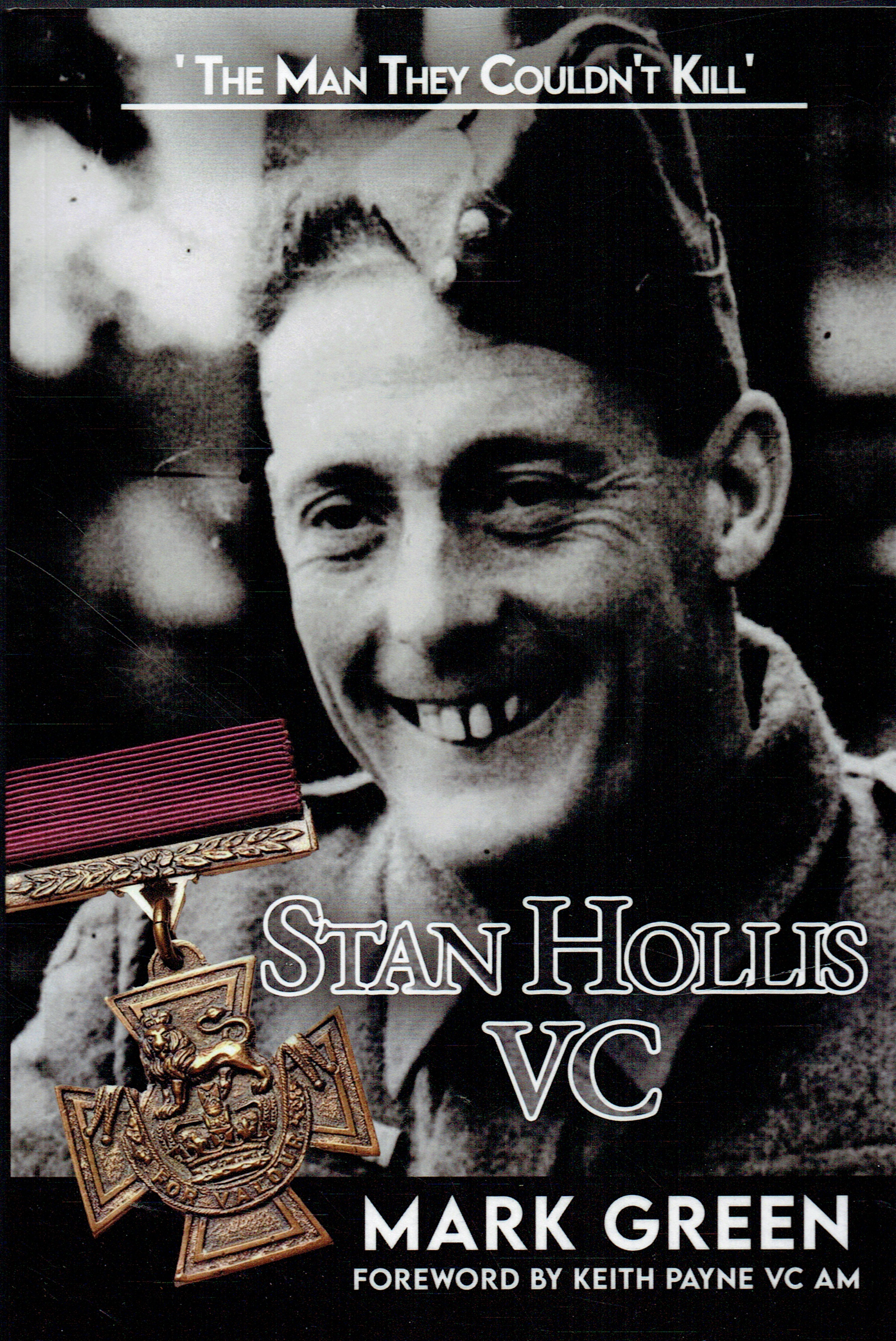 STAN HOLLIS, VC : THE MAN THEY COULDN'T KILL