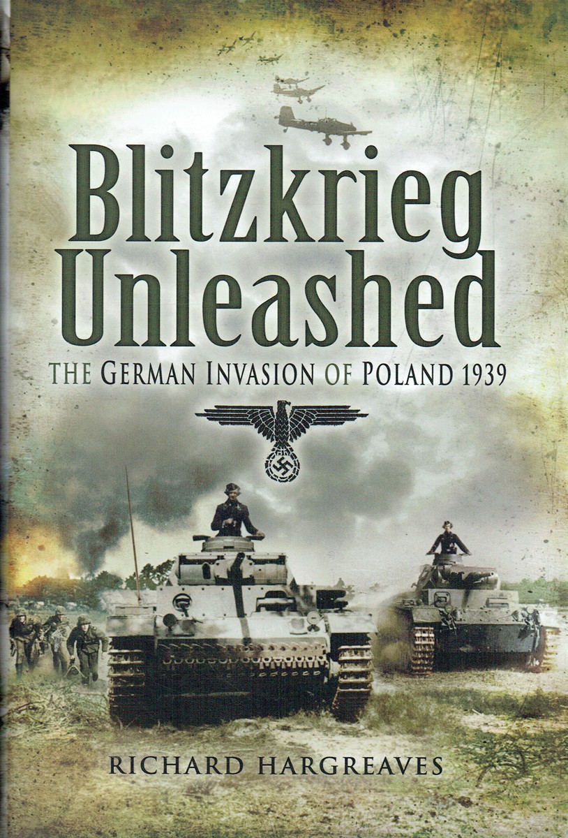 BLITZKRIEG UNLEASHED : THE GERMAN INVASION OF POLAND 1939