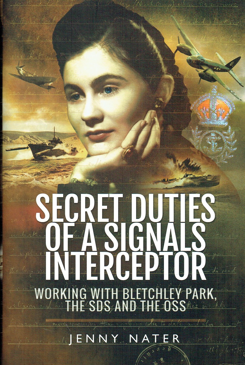 SECRET DUTIES OF A SIGNALS INTERCEPTOR : WORKING WITH BLETCHLEY PARK, THE SDS AND THE OSS, OR A LONG TIME TO HOPE