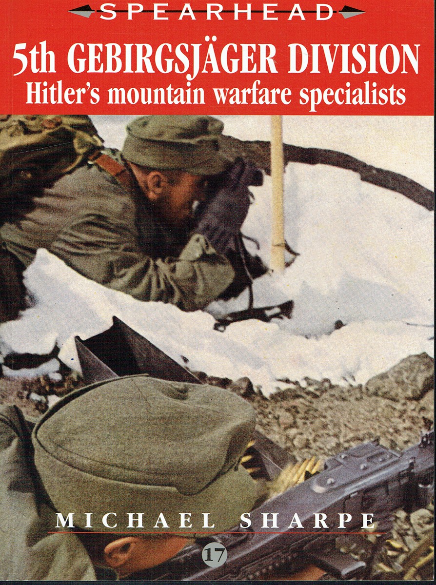 SPEARHEAD 17: 5TH GEBIRGSJAGER DIVISION: HITLER'S MOUNTAIN WARFARE SPECIALISTS