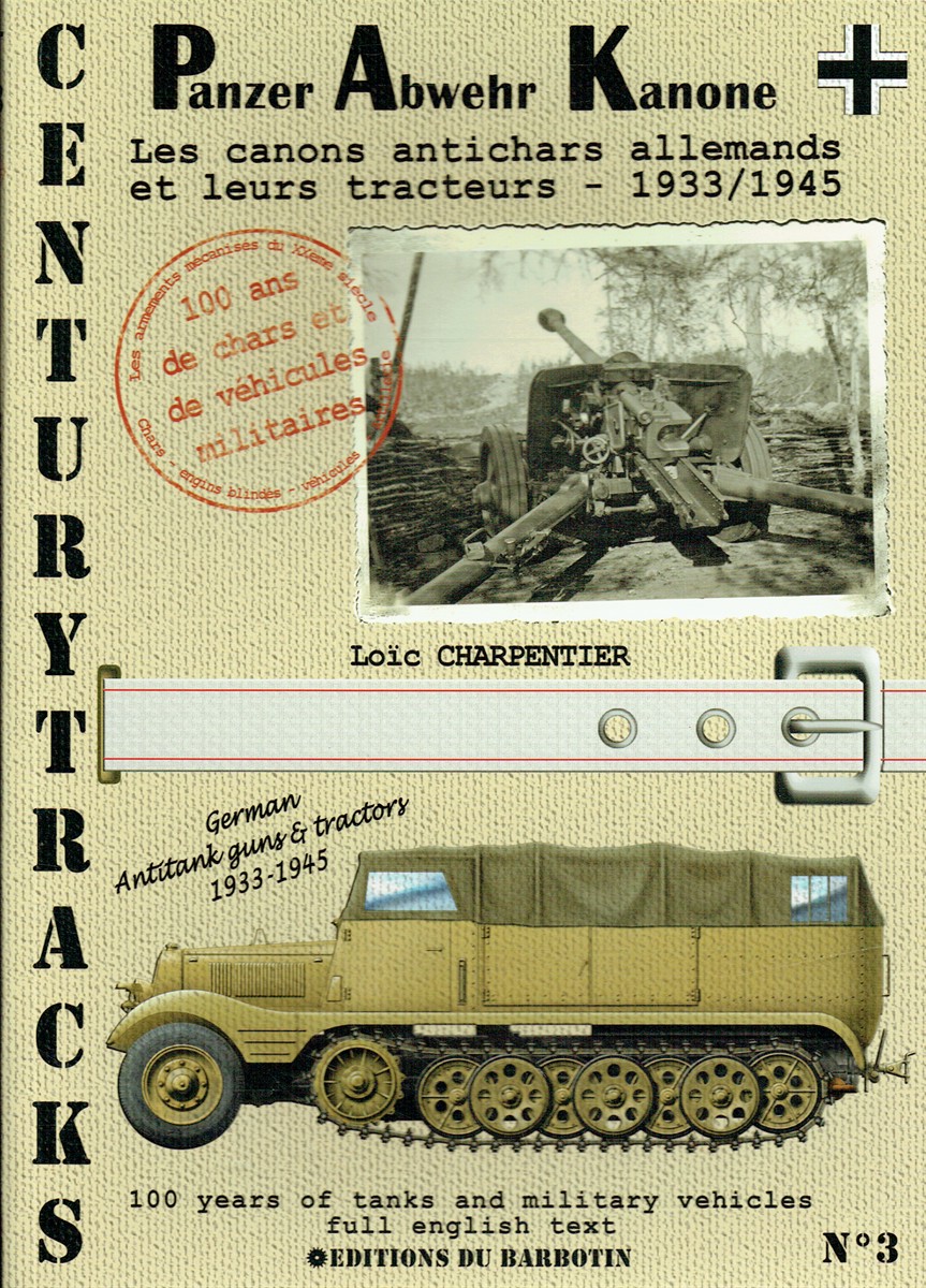 CENTURYTRACKS NO.3: PANZER ABWEHR KANONE 1933-1945 - GERMAN ANTITANK GUNS & TRACTORS 1933-1945