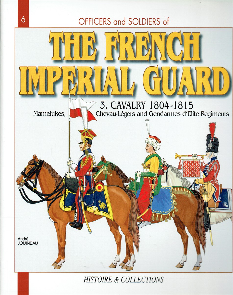 THE FRENCH IMPERIAL GUARD 1804-1815 VOLUME 3: CAVALRY (PART TWO)