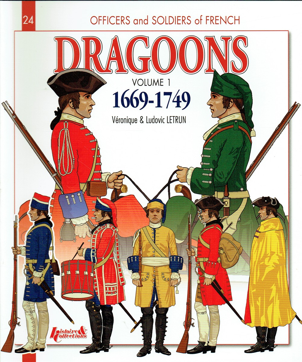 FRENCH DRAGOONS VOLUME 1: 1669-1749 - FROM LOUIS XIV TO THE SEVEN YEARS WAR