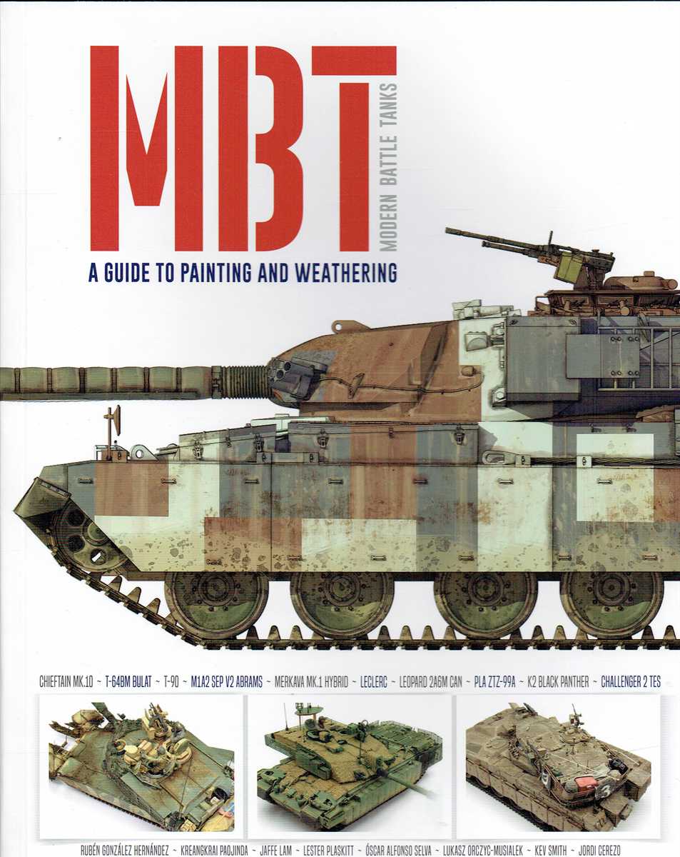 MODERN BATTLE TANKS MBT : A GUIDE TO PAINTING AND WEATHERING
