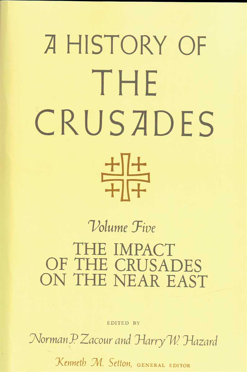 A HISTORY OF THE CRUSADES VOLUME V : THE IMPACT OF THE CRUSADES ON THE NEAR EAST