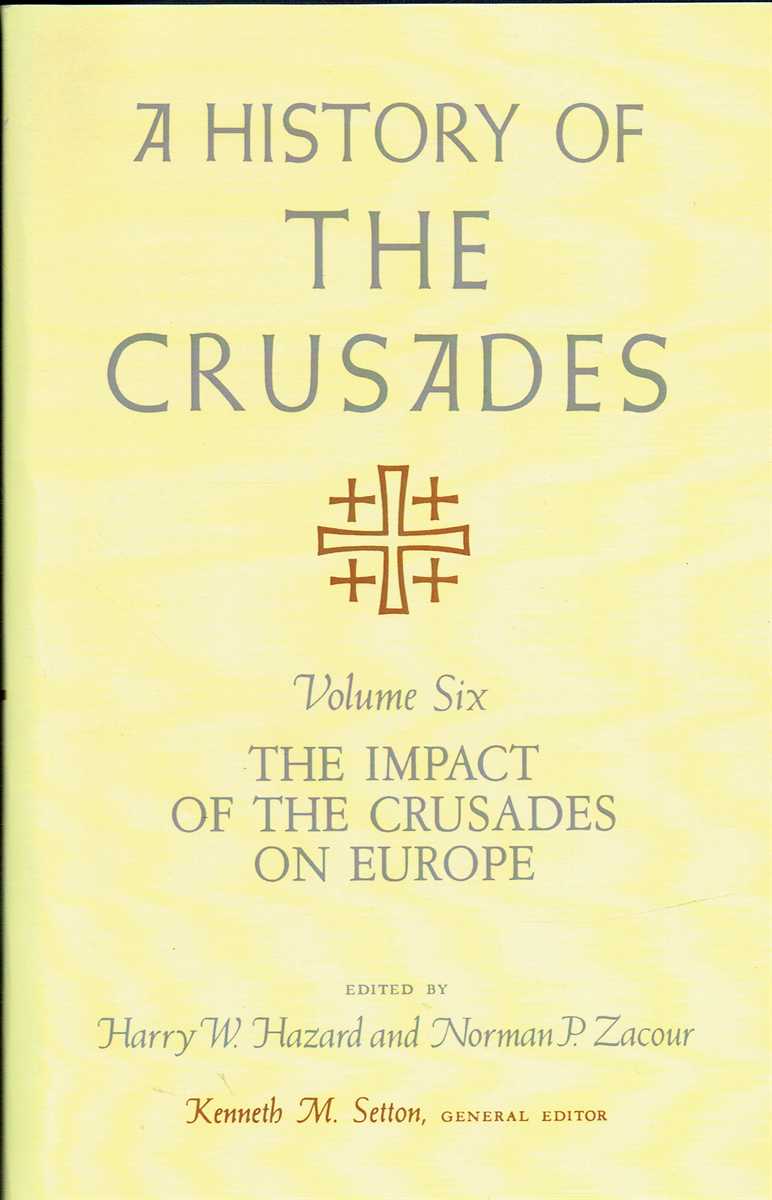 A HISTORY OF THE CRUSADES VOLUME VI : THE IMPACT OF THE CRUSADES ON EUROPE