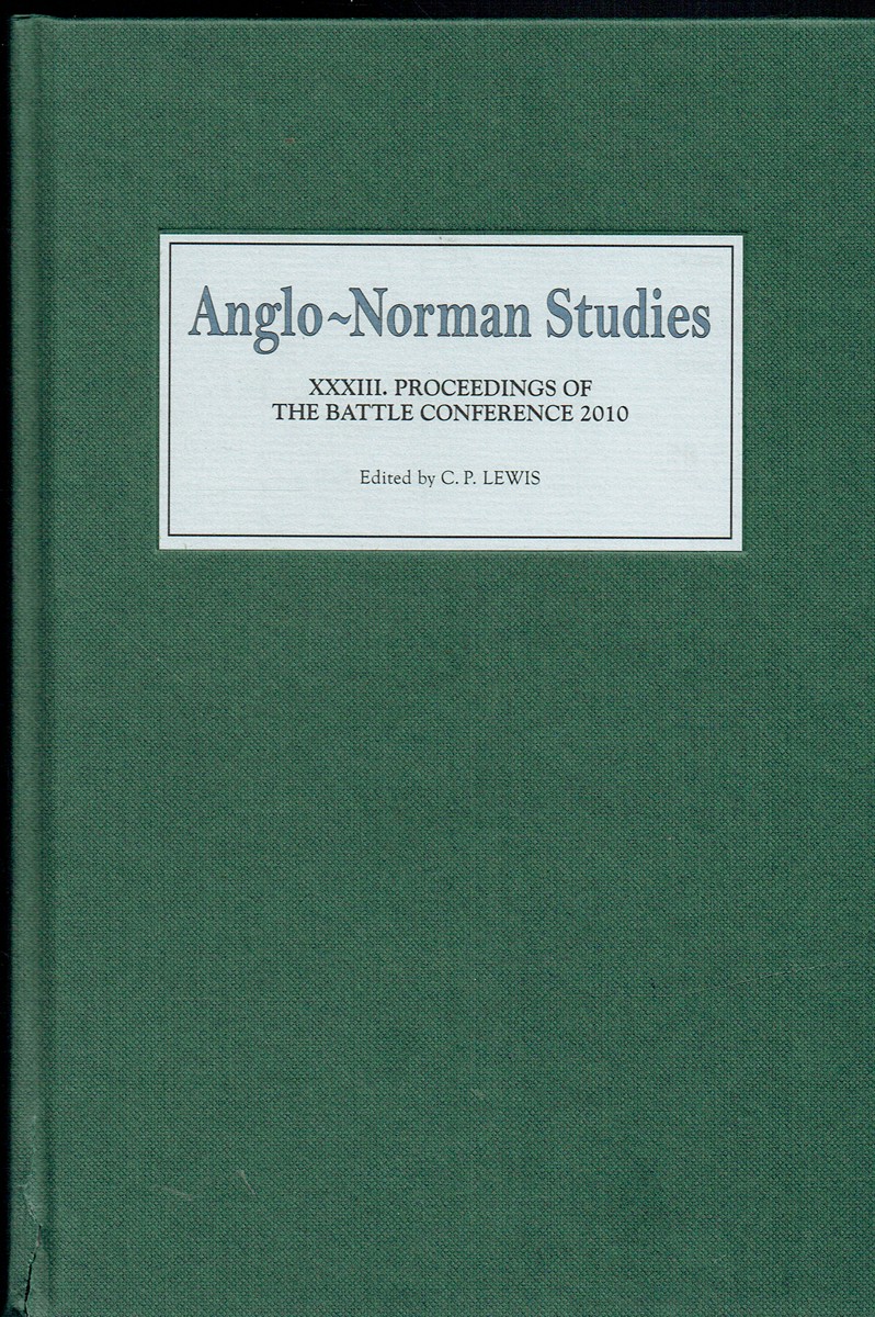 ANGLO-NORMAN STUDIES XXXIII : PROCEEDINGS OF THE BATTLE CONFERENCE 2010