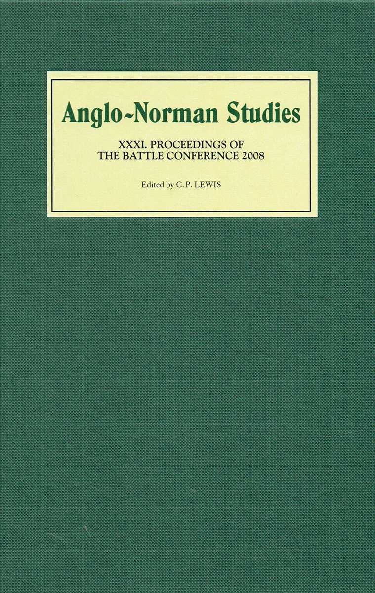 ANGLO-NORMAN STUDIES XXXI : PROCEEDINGS OF THE BATTLE CONFERENCE 2008