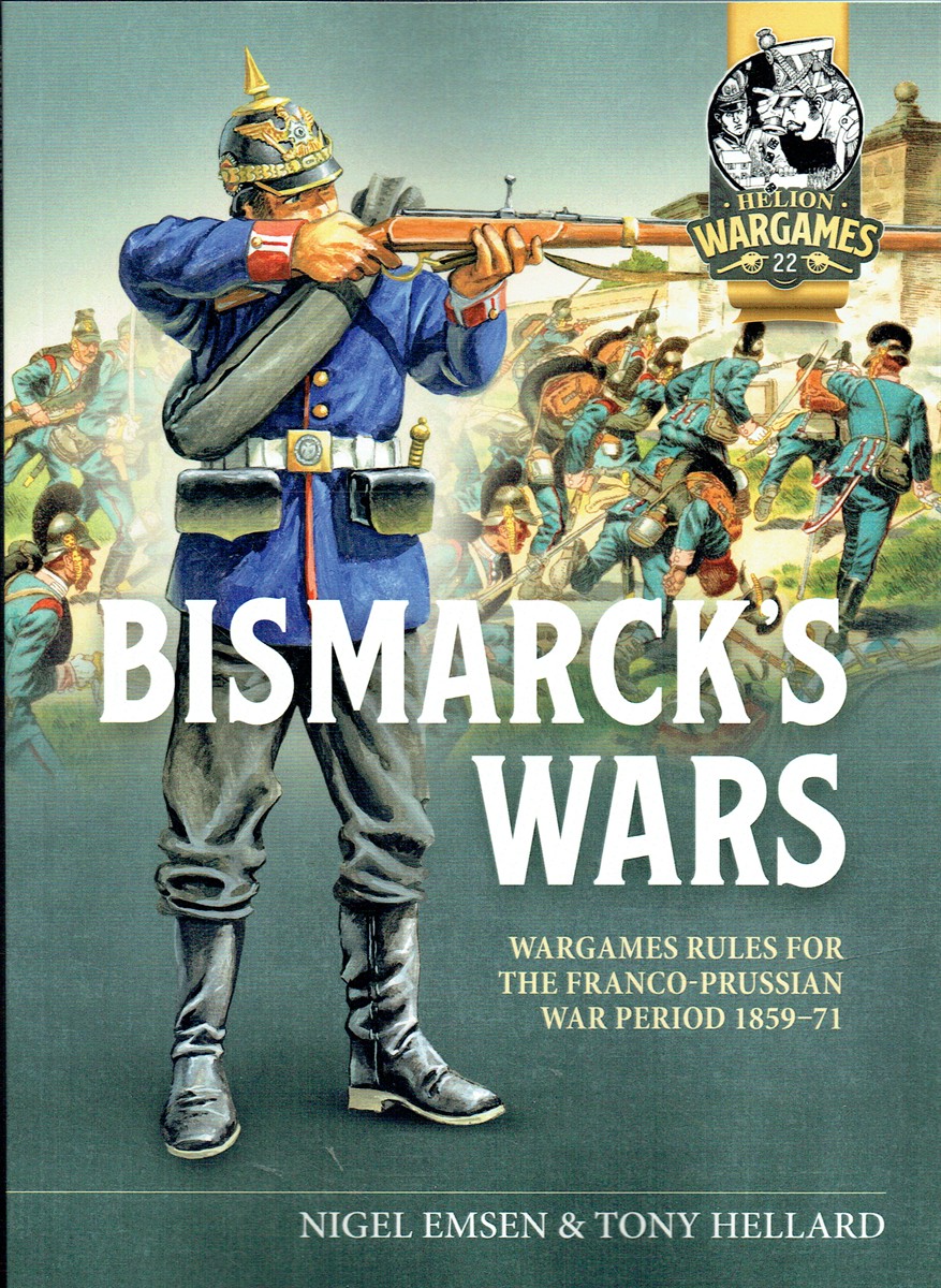 BISMARCK'S WARS : WARGAMES RULES FOR THE FRANCO-PRUSSIAN WAR PERIOD 1859-71