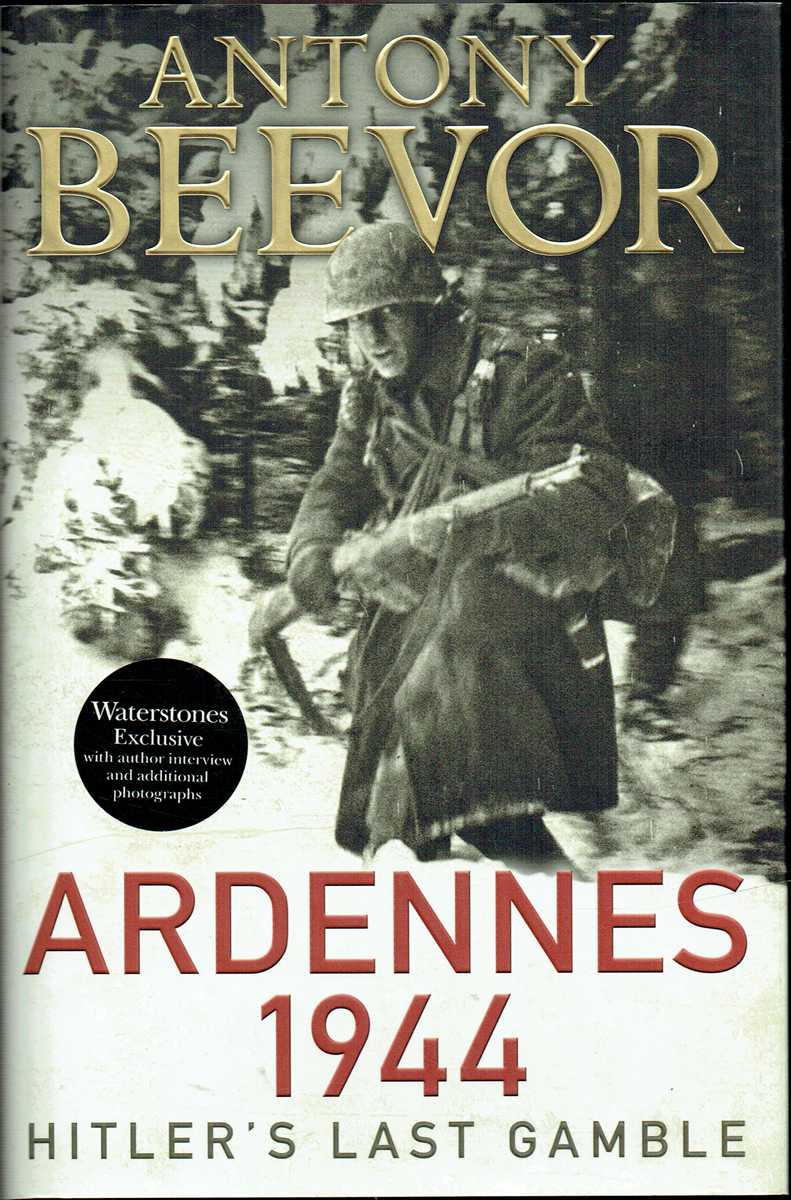 ARDENNES 1944 : HITLER'S LAST GAMBLE (WATERSTONES EXCLUSIVE EDITION)