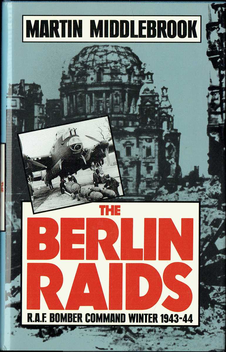 THE BERLIN RAIDS : RAF BOMBER COMMAND, WINTER 1943-44
