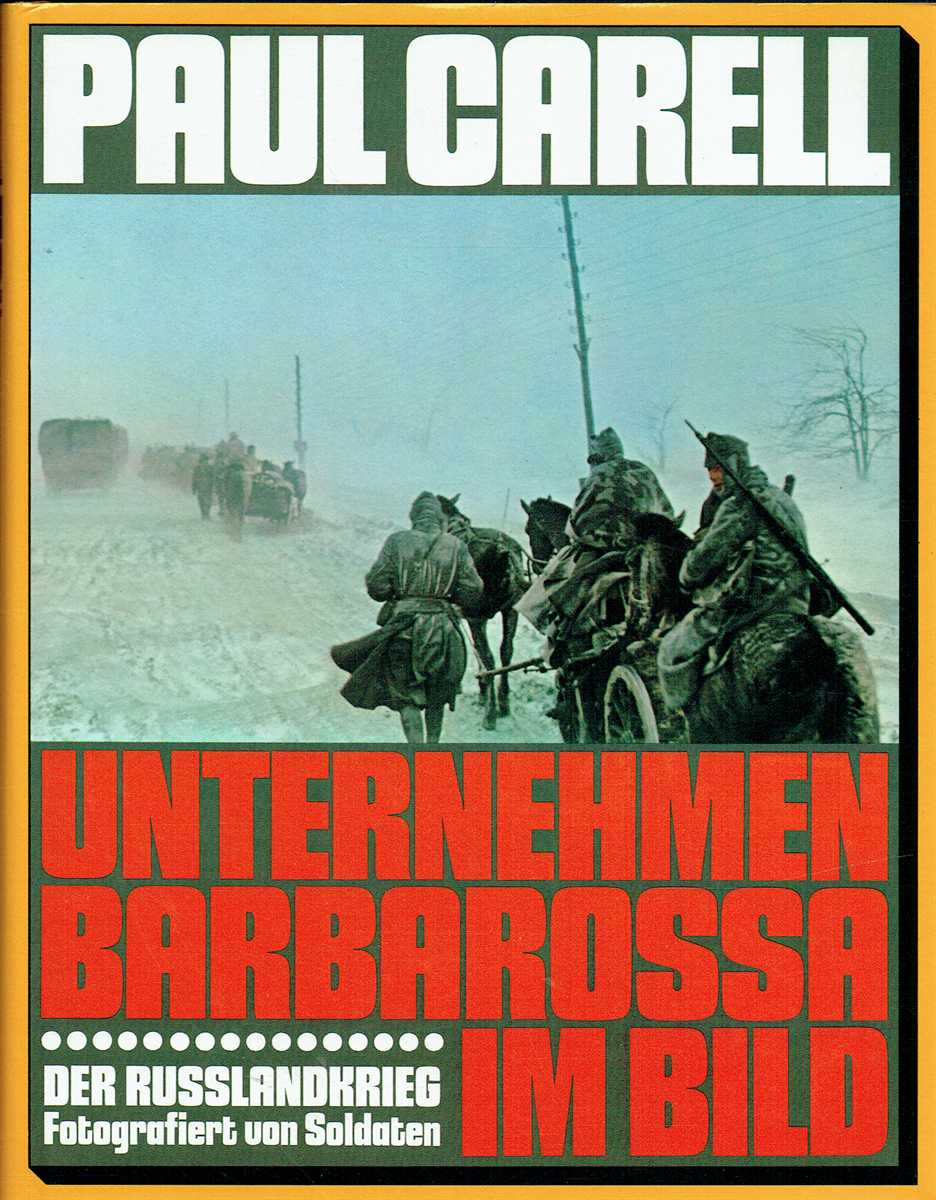 UNTERNEHMEN BARBAROSSA IM BILD : DER RUSSLANDKRIEG FOTOGRAFIERT VON SOLDATEN (GERMAN TEXT)