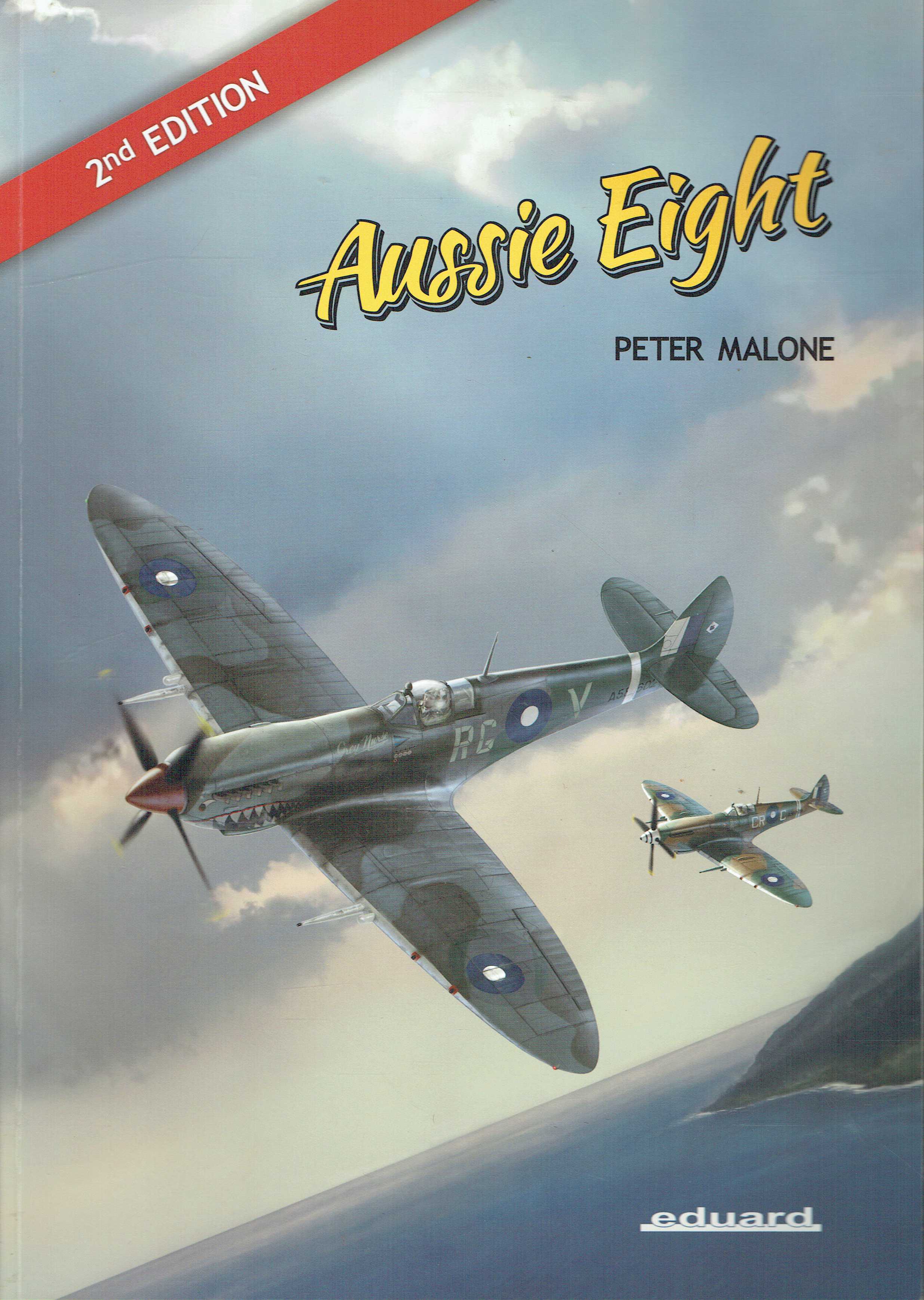 AUSSIE EIGHT : THE SPITFIRE MK. VIII IN AUSTRALIAN SERVICE (2ND EXTENDED EDITION)