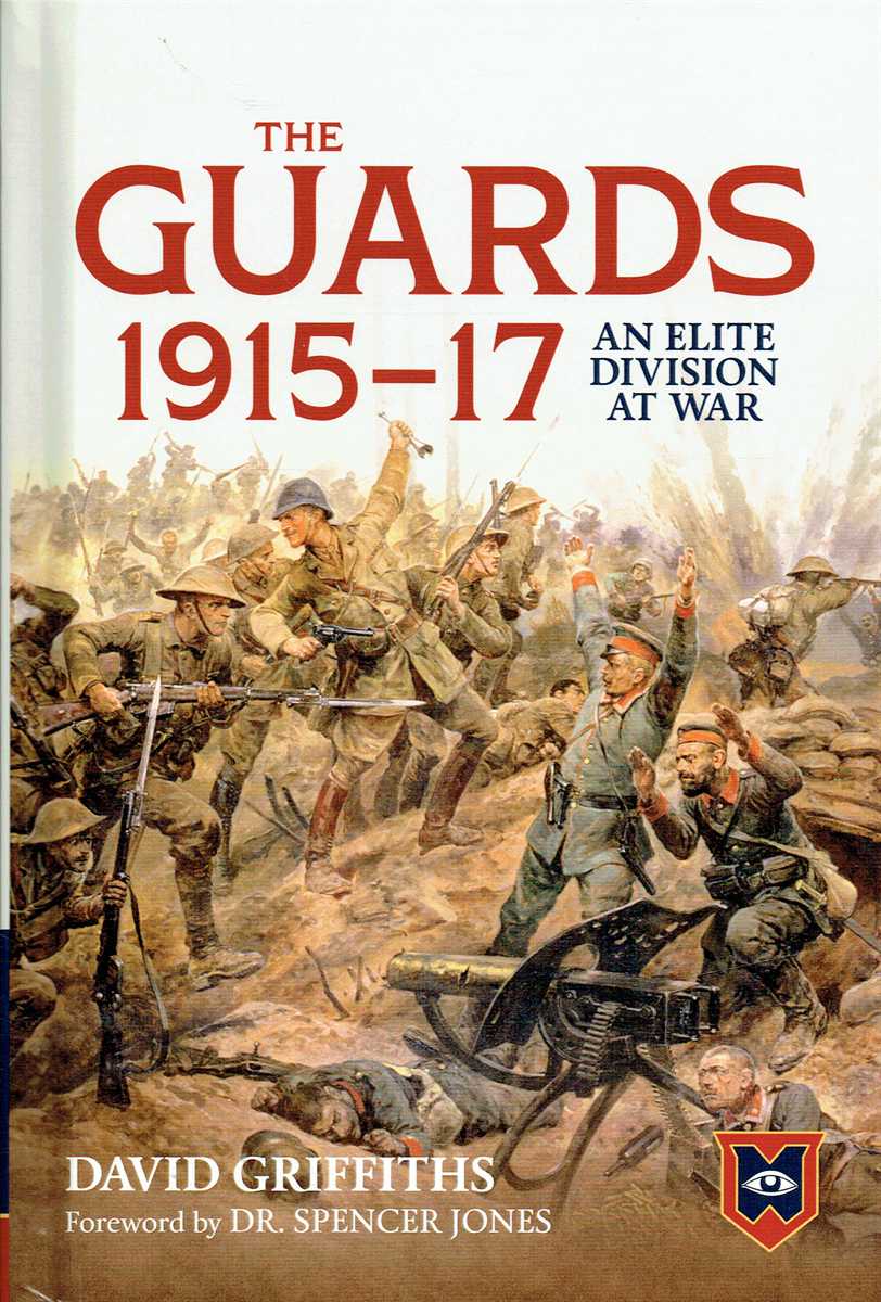 THE GUARDS 1915-17 : AN ELITE DIVISION AT WAR