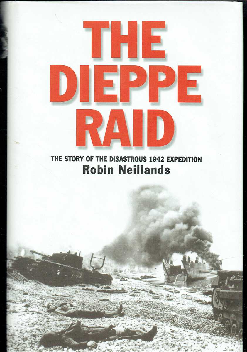 THE DIEPPE RAID : THE STORY OF THE DISASTROUS 1942 EXPEDITION