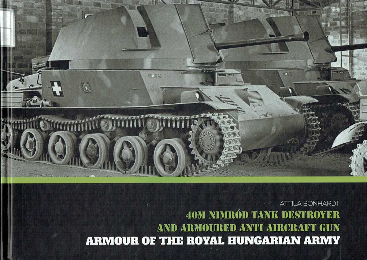 ARMOUR OF THE ROYAL HUNGARIAN ARMY : 40M NIMROD TANK DESTROYER AND ARMOURED ANTI AIRCRAFT GUN
