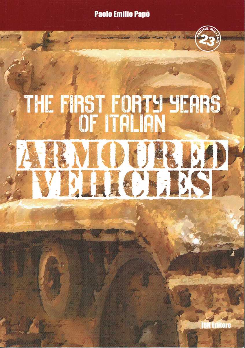 THE FIRST FORTY YEARS OF ITALIAN ARMOURED VEHICLES