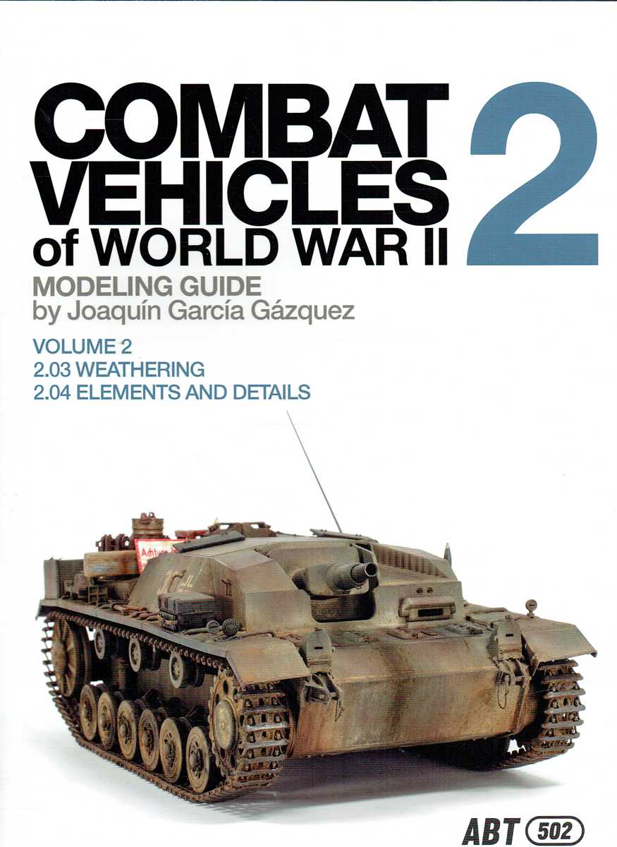 COMBAT VEHICLES OF WORLD WAR II MODELING GUIDE : VOLUME 2