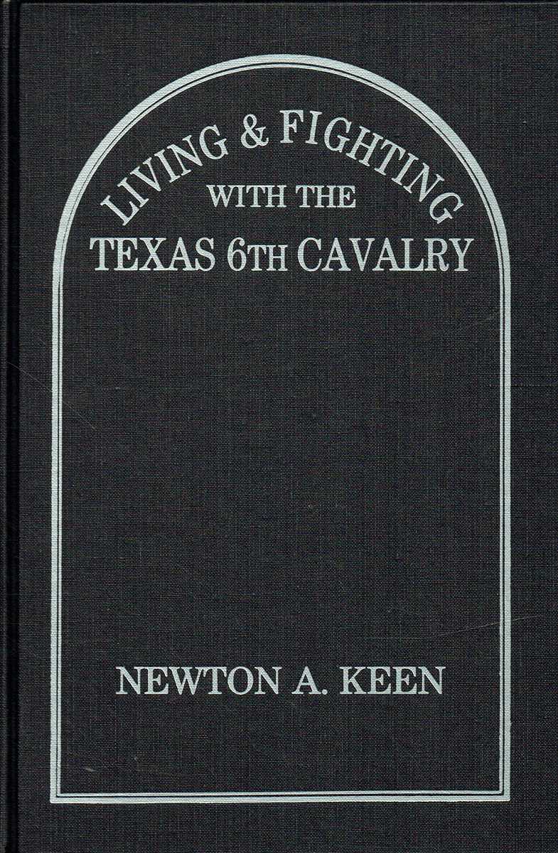 LIVING AND FIGHTING WITH THE TEXAS 6TH CAVALRY