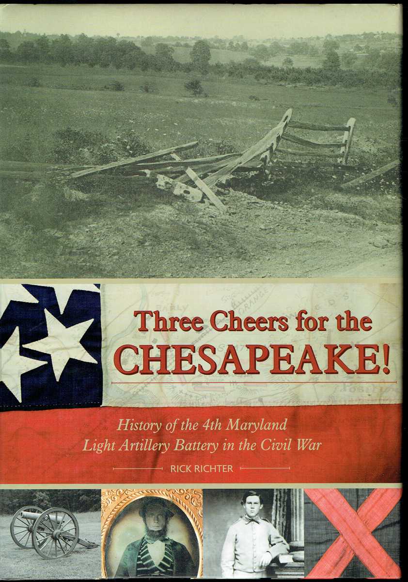THREE CHEERS FOR THE CHESAPEAKE! : HISTORY OF THE 4TH MARYLAND LIGHT ARTILLERY BATTERY IN THE CIVIL WAR