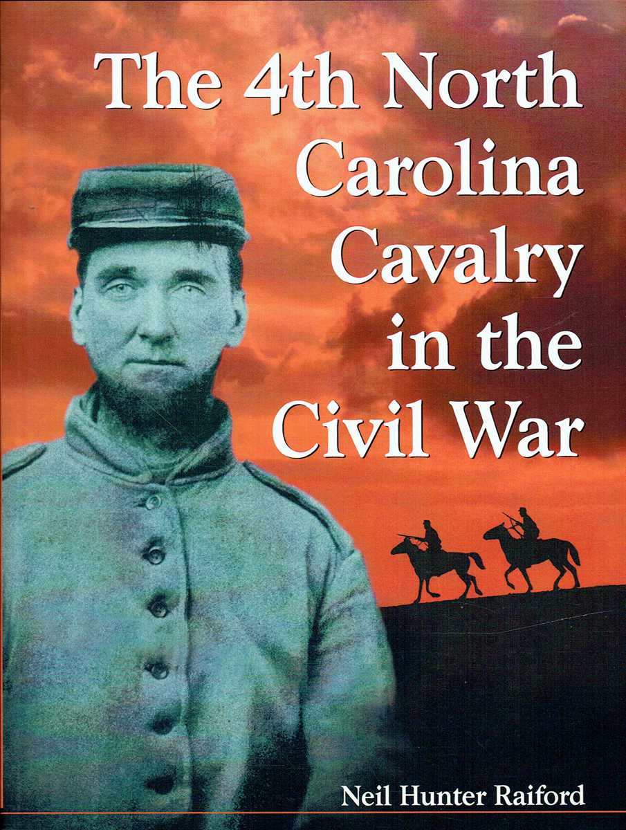 4TH NORTH CAROLINA CAVALRY IN THE CIVIL WAR : A HISTORY AND ROSTER