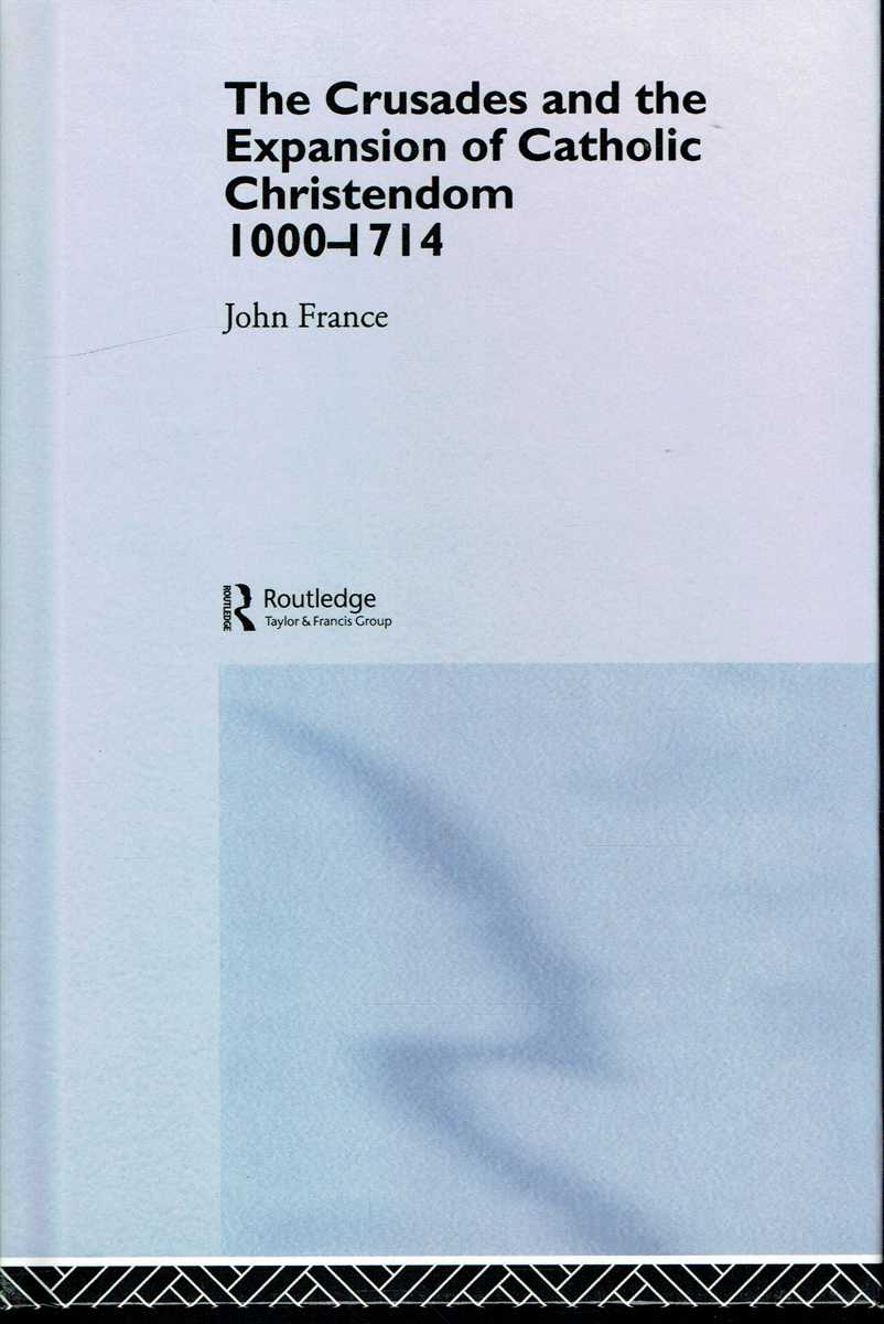 THE CRUSADES AND THE EXPANSION OF CATHOLIC CHRISTENDOM 1000-1714