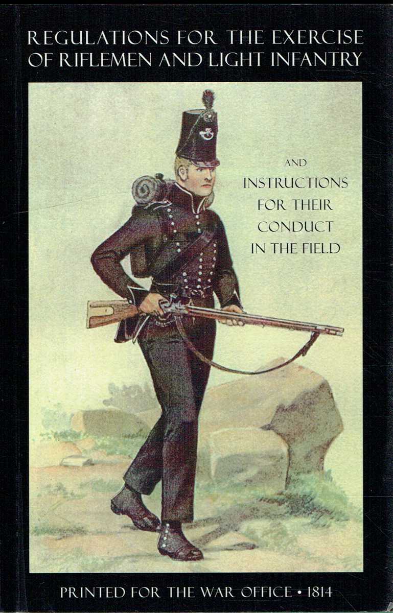 REGULATIONS FOR THE EXERCISE OF RIFLEMEN AND LIGHT INFANTRY AND INSTRUCTIONS FOR THEIR CONDUCT IN THE FIELD (1814)
