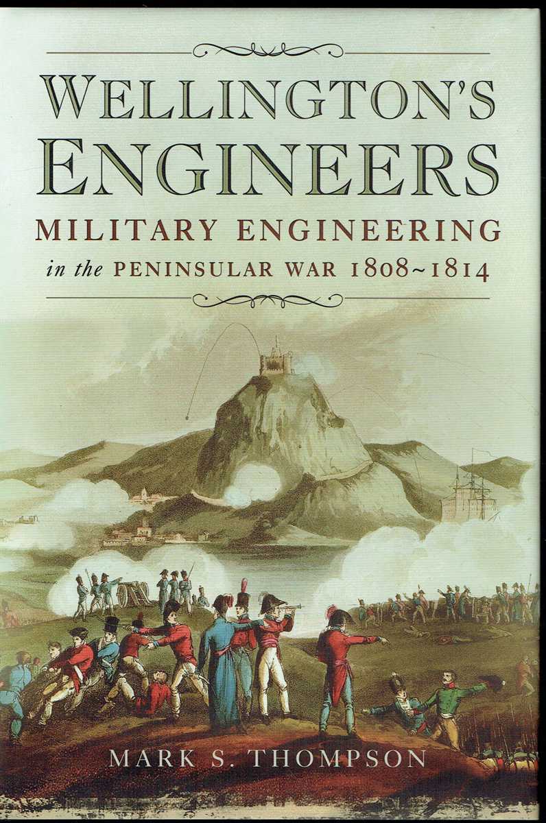 WELLINGTON'S ENGINEERS : MILITARY ENGINEERING IN THE PENINSULAR WAR 1808-1814