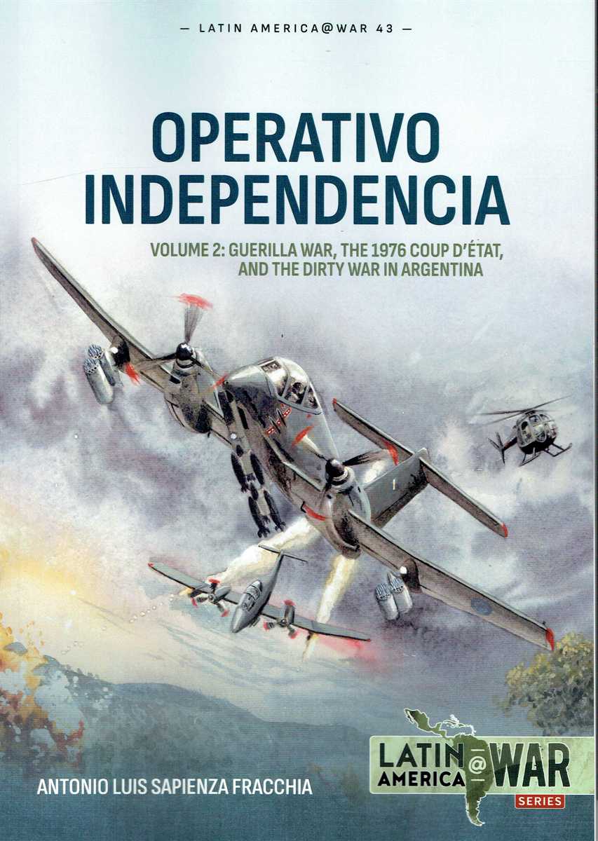 OPERATIVO INDEPENDENCIA VOLUME 2: GUERILLA WAR, THE 1976 COUP D'ETAT, AND THE DIRTY WAR IN ARGENTINA