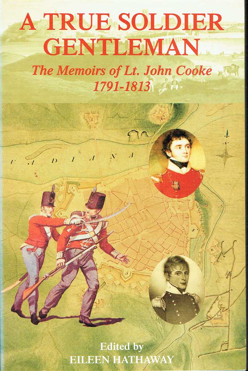 Image for A TRUE SOLDIER GENTLEMAN : THE MEMOIRS OF LT. JOHN COOKE 1791-1813 A TRUE SOLDIER GENTLEMAN : THE MEMOIRS OF LT. JOHN COOKE 1791-1813