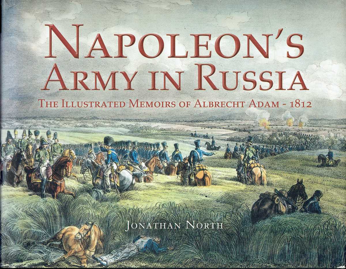 Image for NAPOLEON'S ARMY IN RUSSIA : THE ILLUSTRATED MEMOIRS OF ALBRECHT ADAM, 1812 NAPOLEON'S ARMY IN RUSSIA : THE ILLUSTRATED MEMOIRS OF ALBRECHT ADAM, 1812