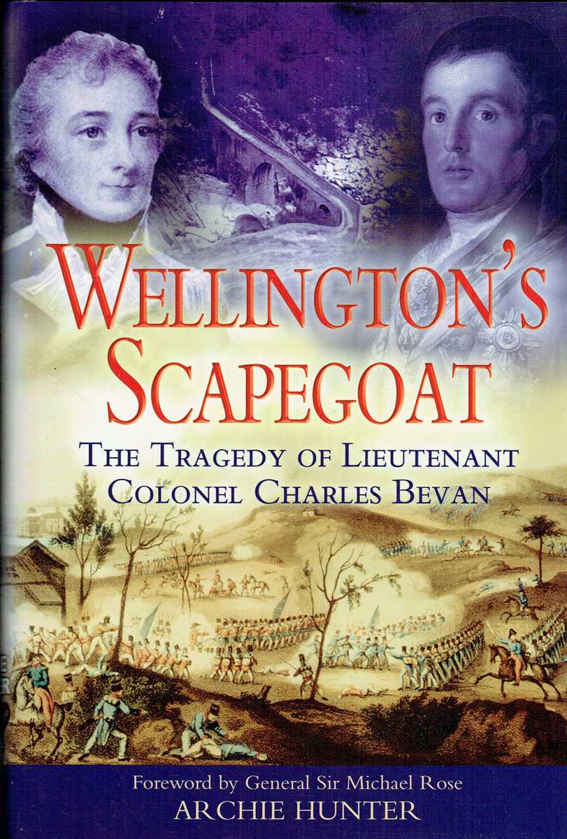 Image for WELLINGTON'S SCAPEGOAT : THE TRAGEDY OF LIEUTENANT-COLONEL CHARLES BEVAN WELLINGTON'S SCAPEGOAT : THE TRAGEDY OF LIEUTENANT-COLONEL CHARLES BEVAN