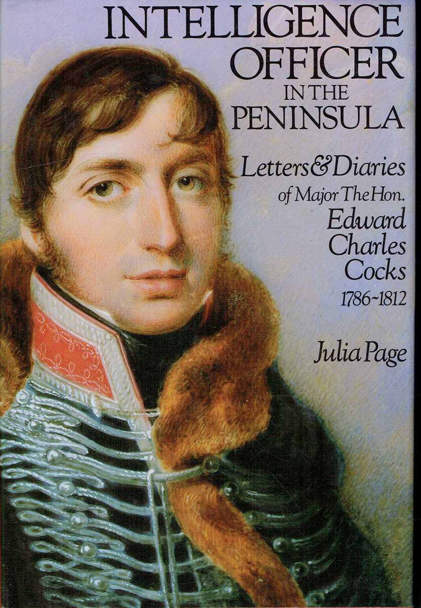 INTELLIGENCE OFFICER IN THE PENINSULA : LETTERS AND DIARIES OF MAJOR THE HON EDWARD CHARLES COCKS, 1786-1812