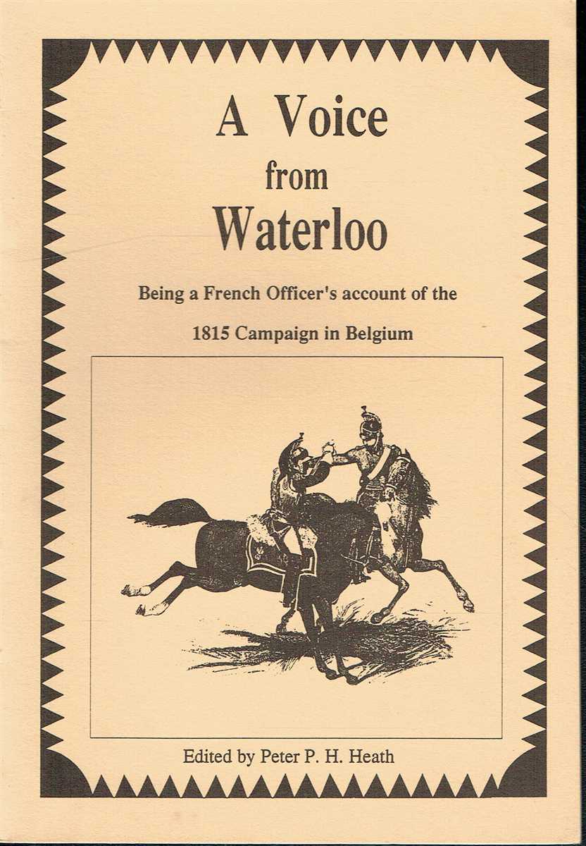 A VOICE FROM WATERLOO : BEING A FRENCH OFFICER'S ACCOUNT OF THE 1815 CAMPAIGN IN BELGIUM