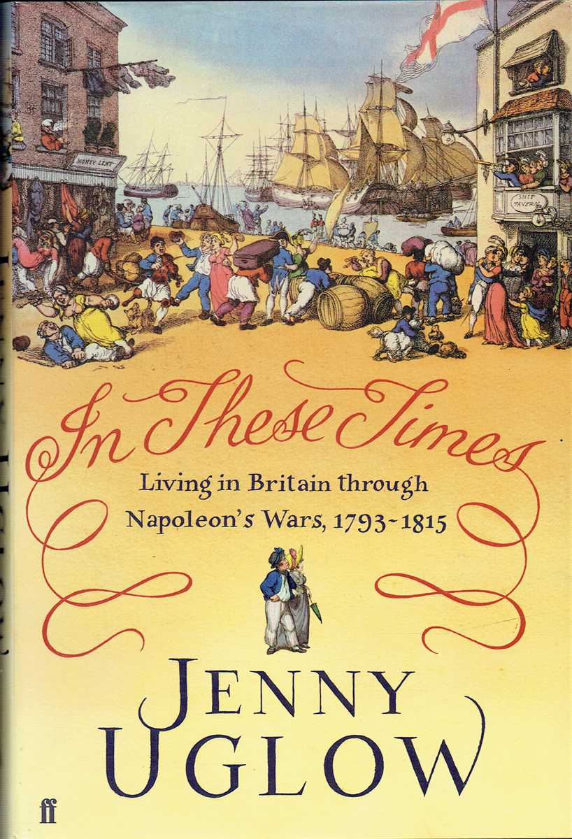 IN THESE TIMES : LIVING IN BRITAIN THROUGH NAPOLEON'S WARS, 1793-1815