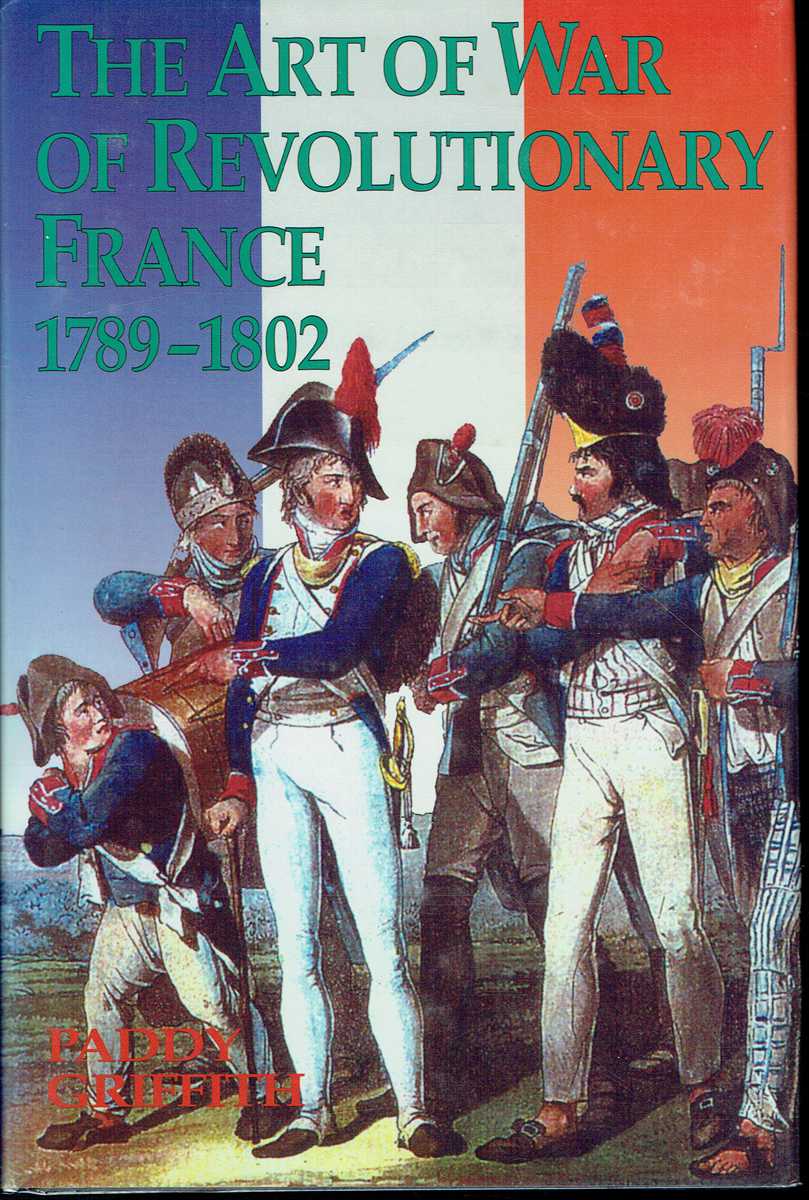 THE ART OF WAR OF REVOLUTIONARY FRANCE 1789-1802