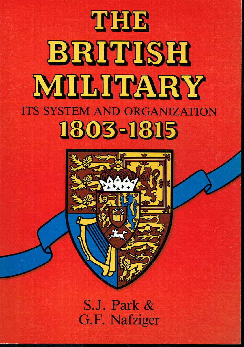 THE BRITISH MILITARY : ITS SYSTEM AND ORGANIZATION 1803-1815
