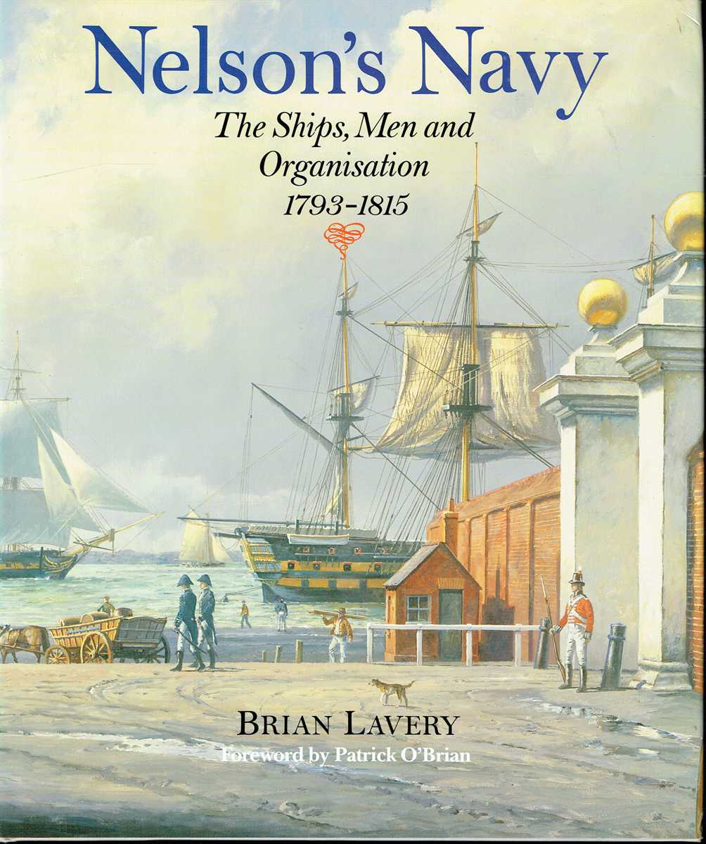 NELSON'S NAVY : THE SHIPS, MEN AND ORGANISATION 1793-1815